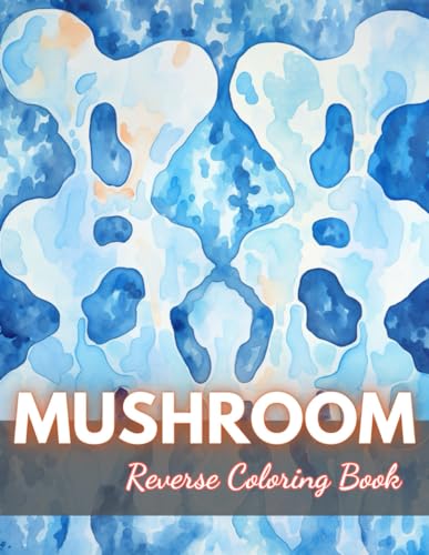 Mushroom Reverse Coloring Book: New Edition And Unique High-quality Illustrations, Mindfulness, Creativity and Serenity von Independently published
